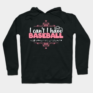 I Can't I Have Baseball - Cute baseball player design Hoodie